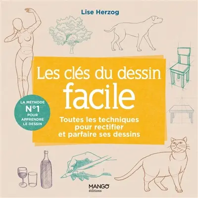 Les clés du dessin facile : toutes les techniques pour rectifier et parfaire ses dessins