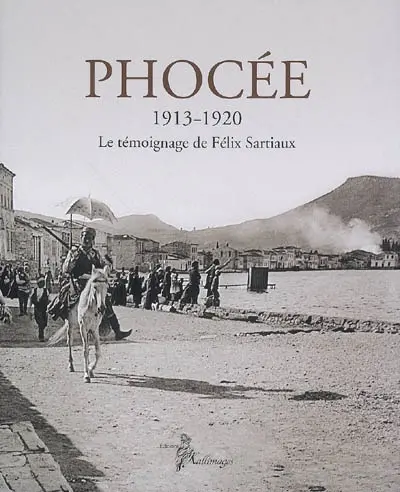 Phocée, 1913-1920 : le témoignage de Félix Sartiaux