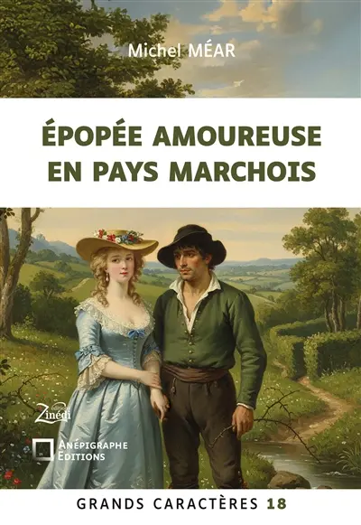 Epopée amoureuse en pays marchois : Grands Caractères 18 : en coédition avec Zinédi Editions