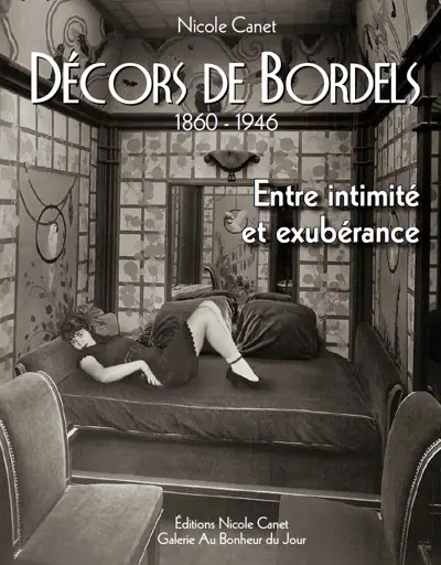 Décors de bordels : entre intimité et exubérance : Paris-province, Afrique du Nord, 1860-1946
