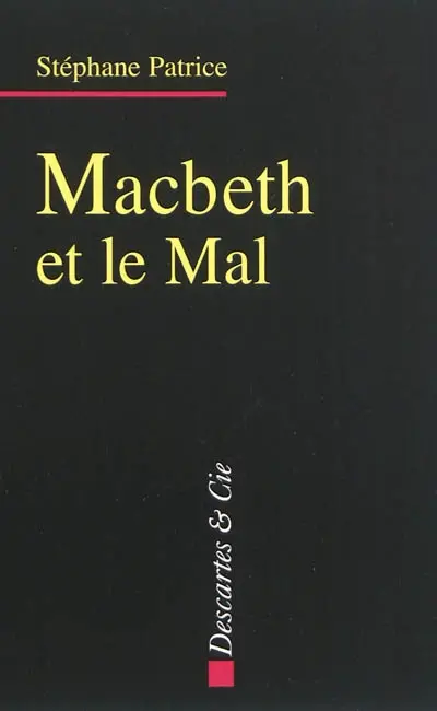 Macbeth et le mal : dramaturgie du mal dans l'oeuvre de Shakespeare