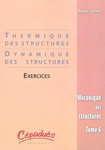 Mécanique des structures. Vol. 6. Thermique des structures, dynamique des structures : exercices