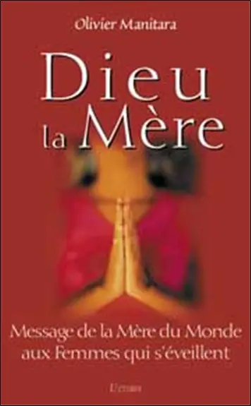 Dieu la mère : message de la mère du monde aux femmes qui s'éveillent