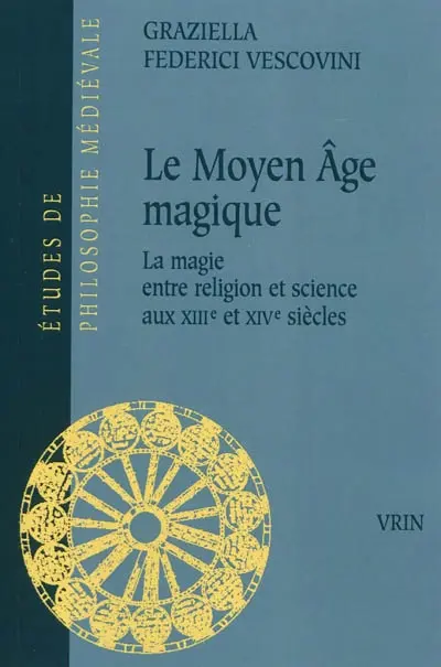 Le Moyen Age magique : la magie entre religion et science du XIIIe au XIVe siècles