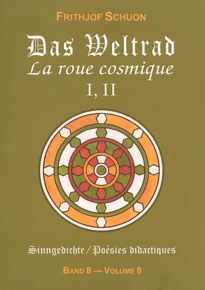 Poésies didactiques. Vol. 8. Das Weltrad : Sammlungen I, II. La roue cosmique : recueils I, II. Sinngedichte. Vol. 8. Das Weltrad : Sammlungen I, II. La roue cosmique : recueils I, II