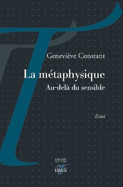 La métaphysique : au-delà du sensible : essai