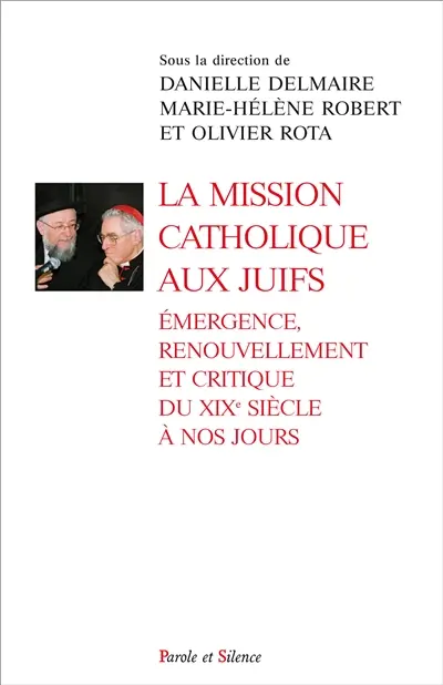 La mission catholique aux Juifs : émergence, renouvellement et critique du XIXe siècle à nos jours