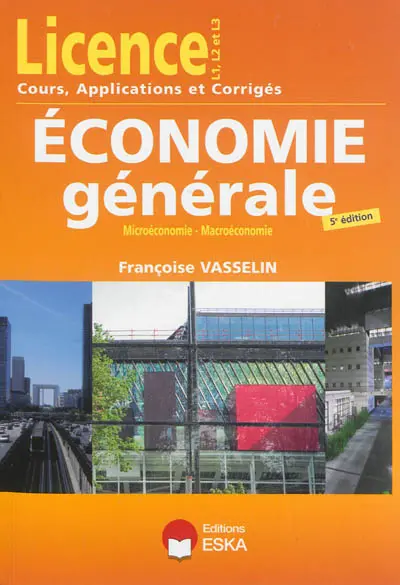 Economie générale : microéconomie-macroéconomie : cours, applications et annales corrigées