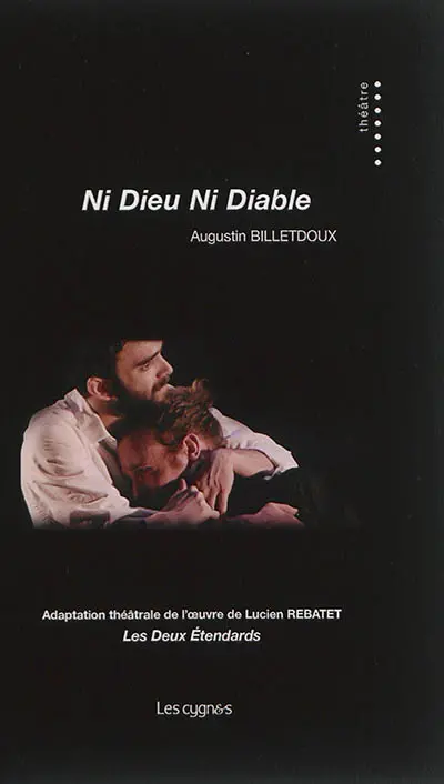 Ni dieu ni diable : adaptation théâtrale de l'oeuvre de Lucien Rebatet Les deux étendards