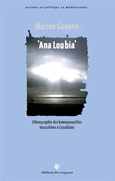 Ana Loubia : ethnographie des homosexualités masculines à Casablanca