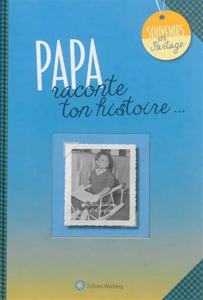 Papa : raconte ton histoire...