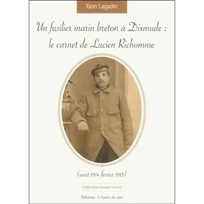 Un fusilier marin breton à Dixmude : le carnet de Lucien Richomme (août 1914-février 1915)