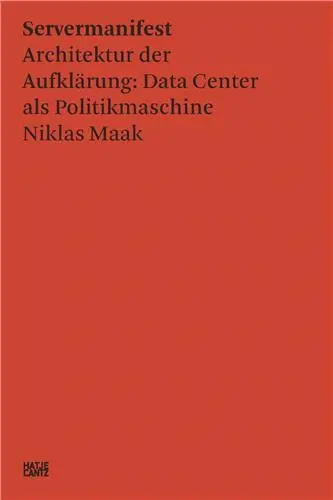 Niklas Maak Servermanifest Architekturkr der Aufklarung : Data Center als Politikmaschinen