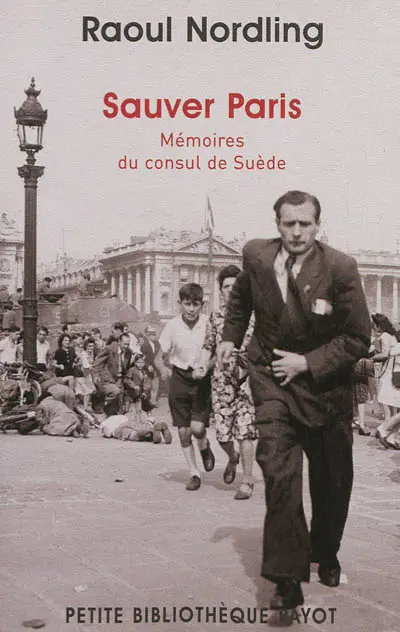 Sauver Paris : mémoires du consul de Suède : 1905-1944
