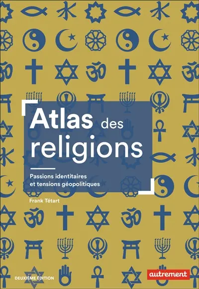 Atlas des religions : passions identitaires et enjeux géopolitiques