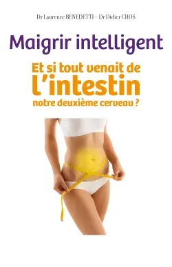 Maigrir intelligent : et si tout venait de l'intestin, notre deuxième cerveau ?