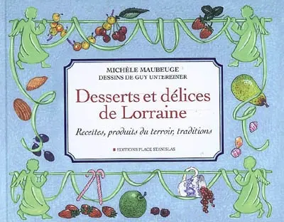 Desserts et délices de Lorraine : recettes, produits du terroir, traditions
