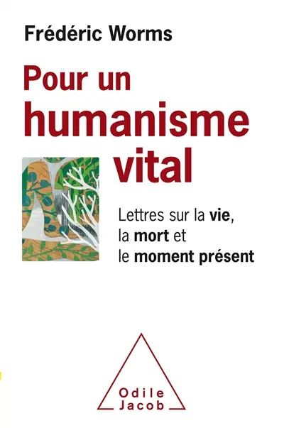 Pour un humanisme vital : lettres sur la vie, la mort et le moment présent