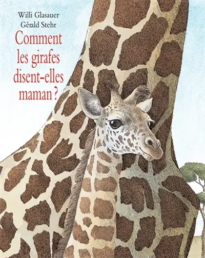 Comment les girafes disent-elles maman ?