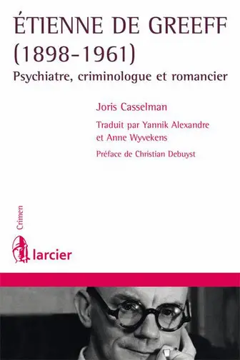 Etienne De Greeff, 1898-1961 : psychiatre, criminologue et romancier
