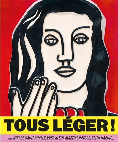 Tous Léger ! : avec Niki de Saint Phalle, Yves Klein, Martial Raysse, Keith Haring...