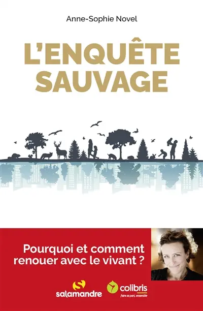 L'enquête sauvage : pourquoi et comment renouer avec le vivant ?