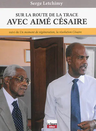 Sur la route de la trace avec Aimé Césaire. Un moment de régénération, la résolution Césaire