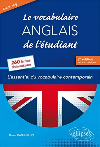 Le vocabulaire anglais de l'étudiant : l'essentiel du vocabulaire contemporain : 260 fiches thématiques