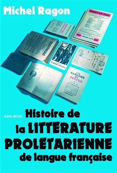Histoire de la littérature prolétarienne de langue française : littérature ouvrière, littérature paysanne, littérature d'expression populaire