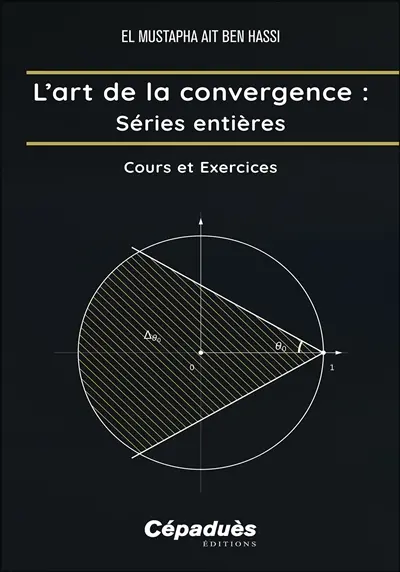 L'art de la convergence. Séries entières : cours et exercices