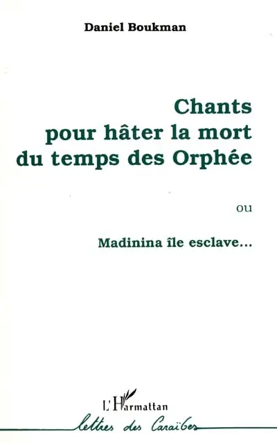 Chants pour hâter la mort du temps des Orphée ou Madinia île esclave...