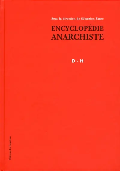 Encyclopédie anarchiste. D-H