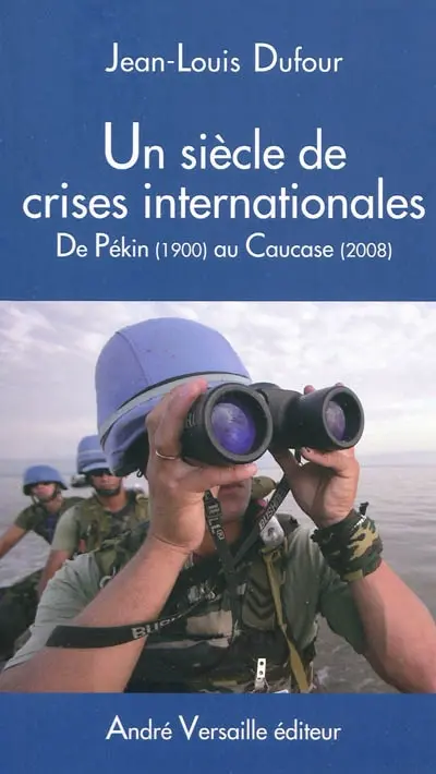 Un siècle de crises internationales : de Pékin (1900) au Caucase (2008)