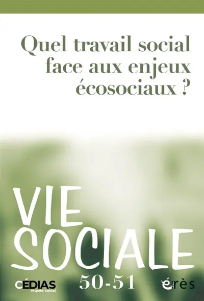 Vie sociale, n° 50-51. Quel travail social face aux enjeux écosociaux ?