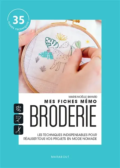 Mes fiches mémo broderie : les techniques indispensables pour réaliser tous vos projets en mode nomade