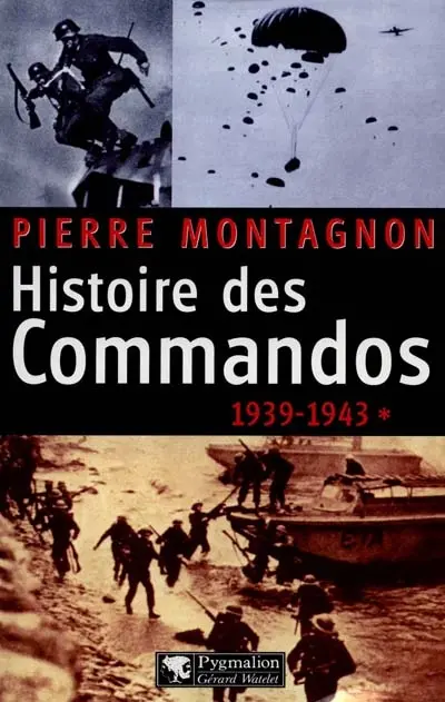 Histoire des commandos. Vol. 1. 1939-1943