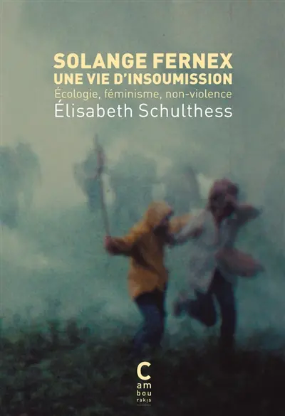 Solange Fernex : une vie d'insoumission : écologie, féminisme, non-violence
