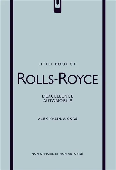 Little book of Rolls-Royce : l'excellence automobile : non officiel et non autorisé