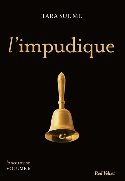 La soumise. Vol. 6. L'impudique