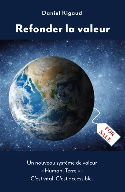 Refonder la valeur : Un nouveau système de valeur « Humani-Terre » : C'est vital. C'est accessible.