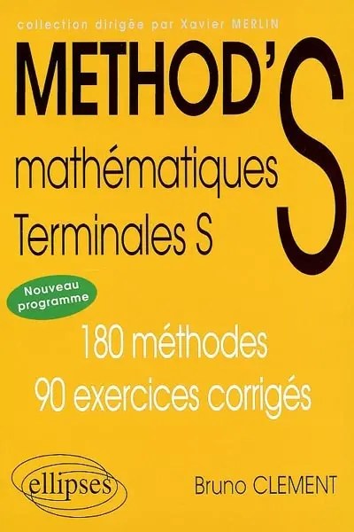 Method'S mathématiques, terminale S : nouveaux programmes : 180 méthodes, 90 exercices corrigés