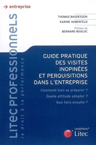 Guide pratique des visites inopinées et perquisitions dans l'entreprise : comment bien se préparer ? Quelle attitude adopter ? Que faire ensuite ?