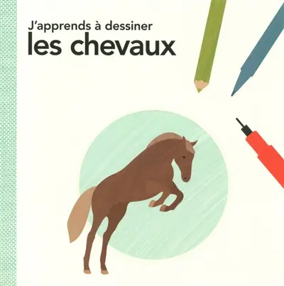 J'apprends à dessiner les chevaux