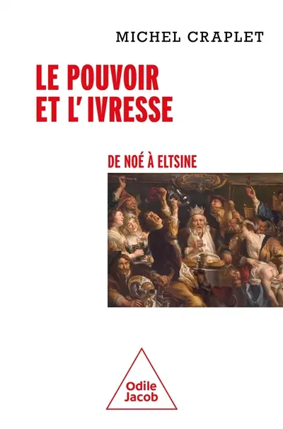 Le pouvoir et l'ivresse : de Noé à Eltsine