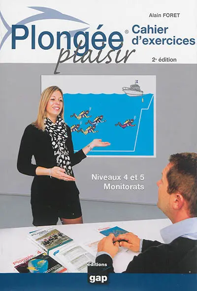 Plongée plaisir : cahier d'exercices : niveaux 4 et 5, monitorats