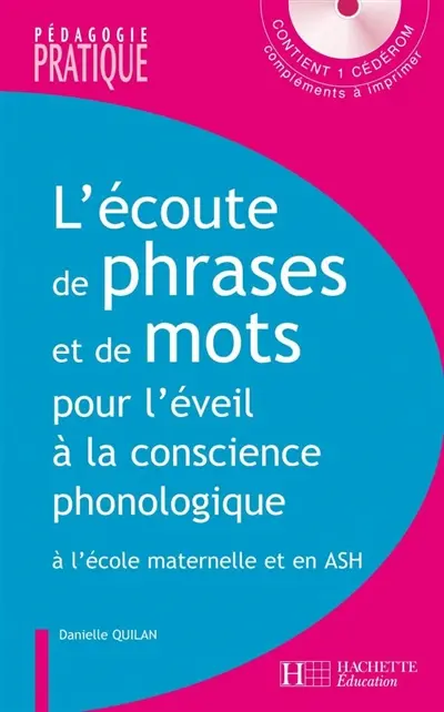 L'écoute de phrases et de mots pour l'éveil à la conscience phonologique : jeux et activités pour analyser le langage oral et le langage écrit à l'école maternelle et en ASH