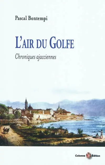 L'air du golfe : chroniques ajacciennes
