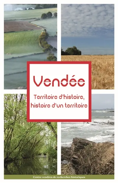 Vendée : territoire d'histoire, histoire d'un territoire