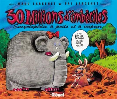 30 millions d'imbéciles : encyclopédie à poils et à vapeur