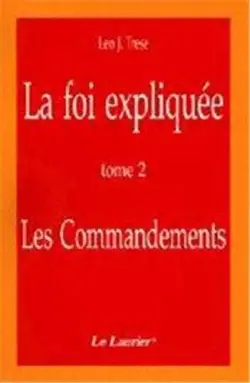 La foi expliquée T2: les commandements